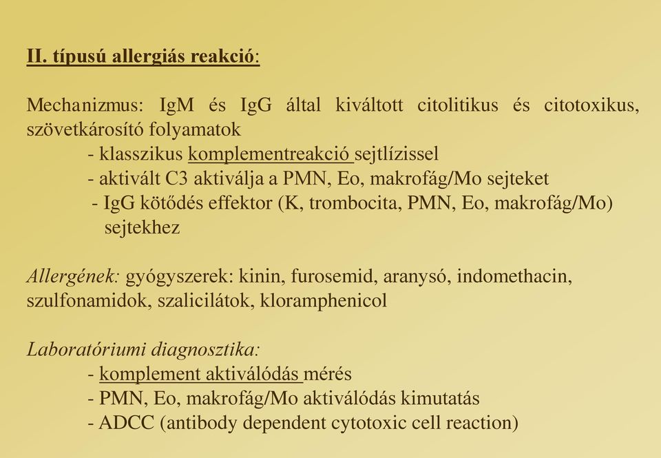 makrofág/mo) sejtekhez Allergének: gyógyszerek: kinin, furosemid, aranysó, indomethacin, szulfonamidok, szalicilátok, kloramphenicol