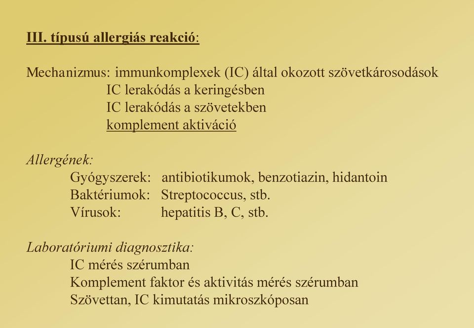 antibiotikumok, benzotiazin, hidantoin Baktériumok: Streptococcus, stb. Vírusok: hepatitis B, C, stb.