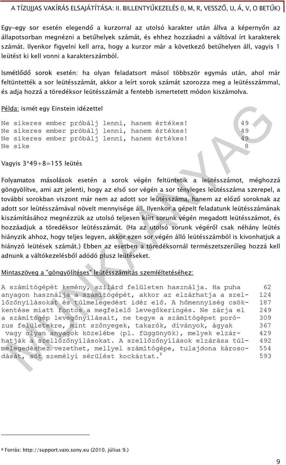 Ismétlődő sorok esetén: ha olyan feladatsort másol többször egymás után, ahol már feltüntették a sor leütésszámát, akkor a leírt sorok számát szorozza meg a leütésszámmal, és adja hozzá a töredéksor