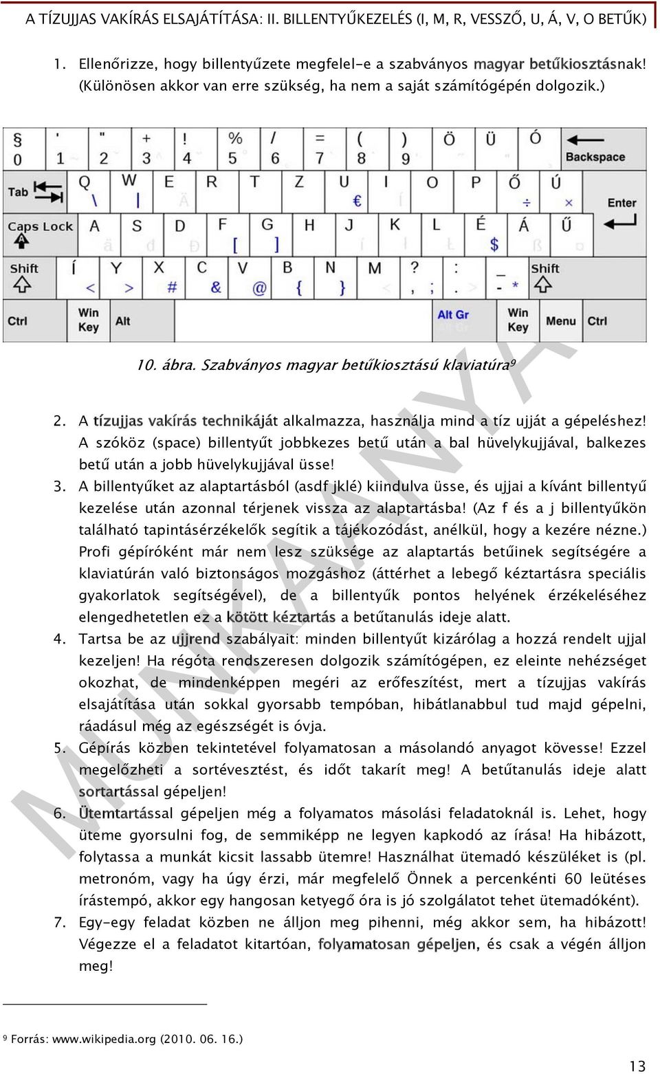 A szóköz (space) billentyűt jobbkezes betű után a bal hüvelykujjával, balkezes betű után a jobb hüvelykujjával üsse! 3.