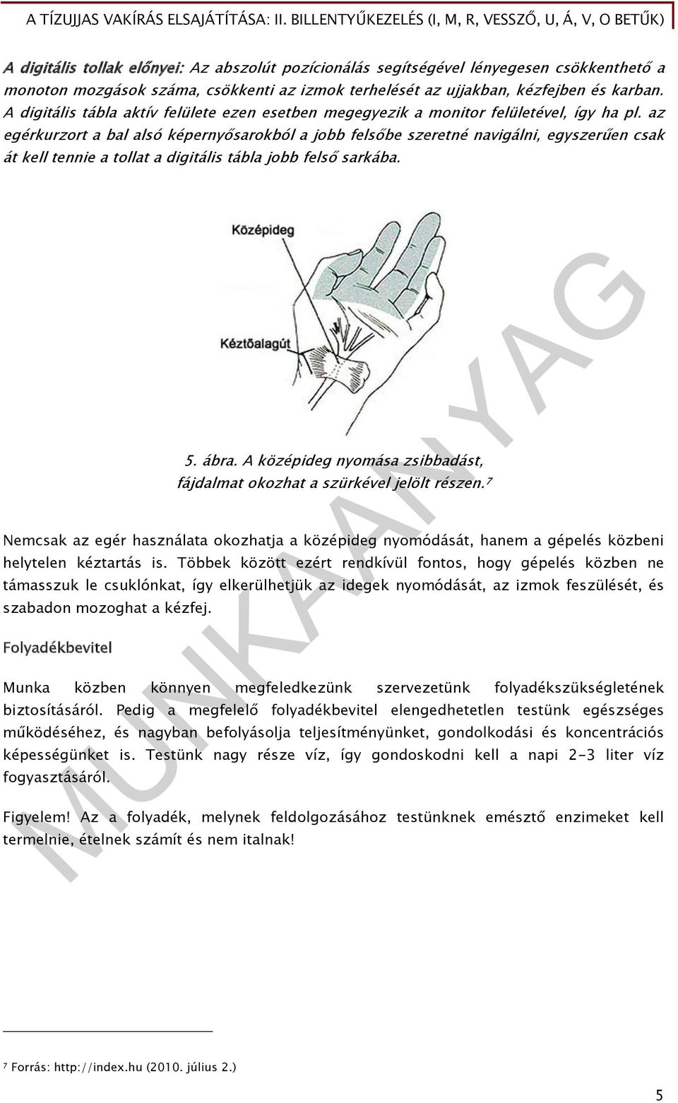 az egérkurzort a bal alsó képernyősarokból a jobb felsőbe szeretné navigálni, egyszerűen csak át kell tennie a tollat a digitális tábla jobb felső sarkába. 5. ábra.