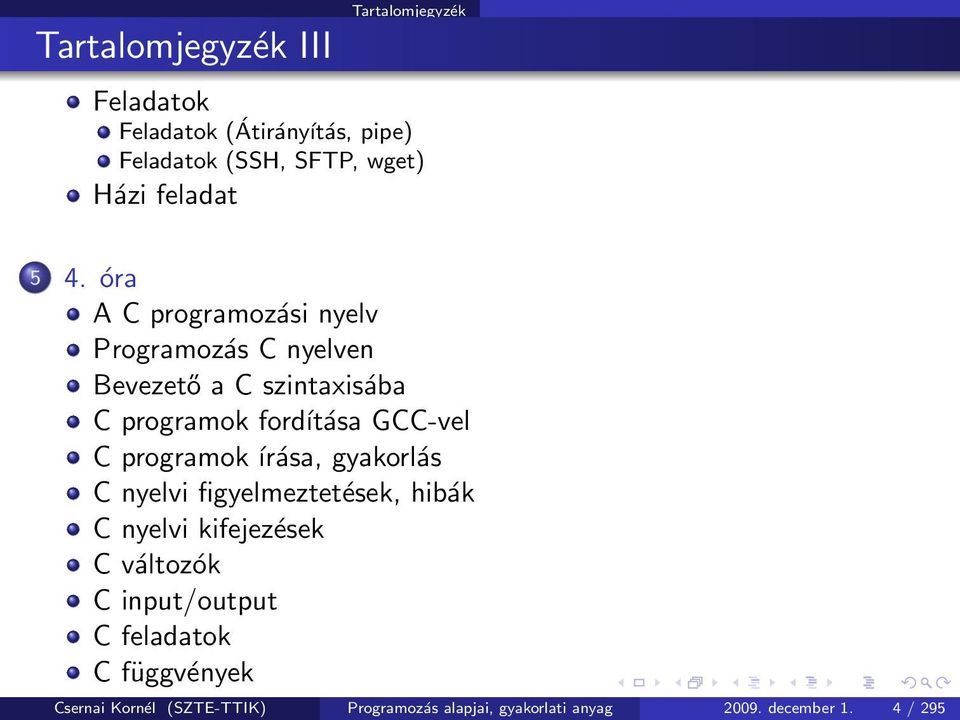 óra A C programozási nyelv Programozás C nyelven Bevezető a C szintaxisába C programok fordítása GCC-vel C