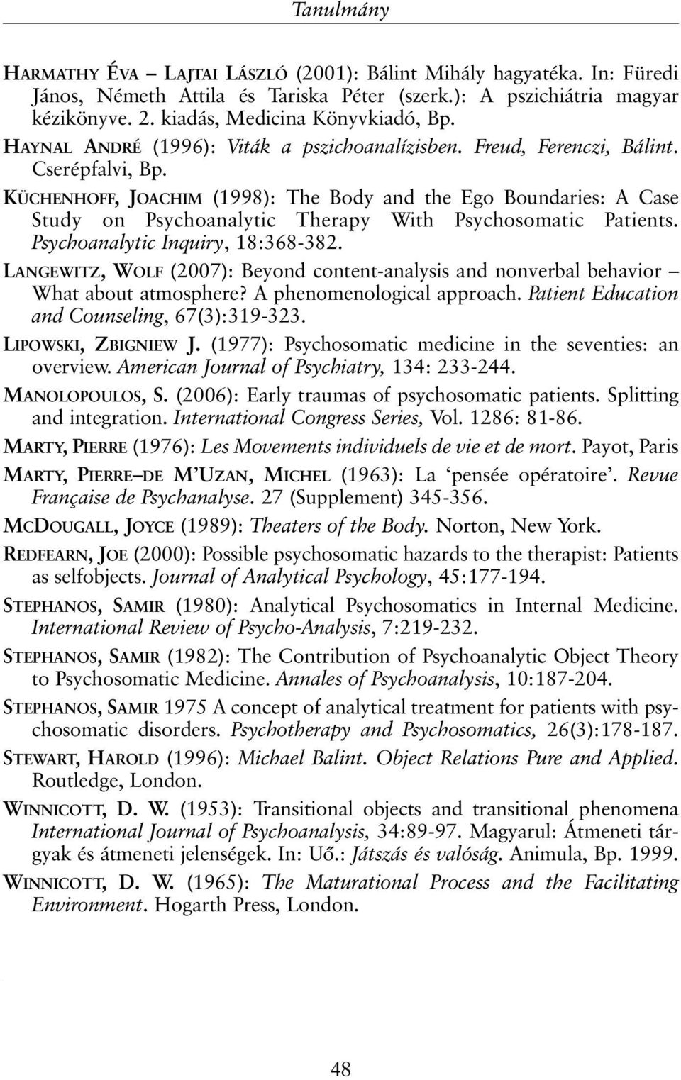 KÜCHENHOFF, JOACHIM (1998): The Body and the Ego Boundaries: A Case Study on Psychoanalytic Therapy With Psychosomatic Patients. Psychoanalytic Inquiry, 18:368-382.