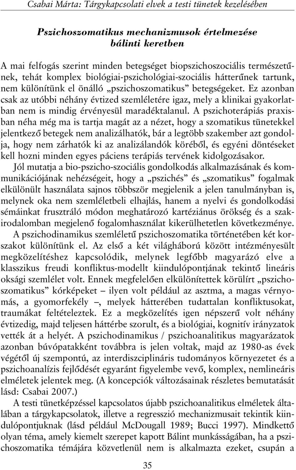 Ez azonban csak az utóbbi néhány évtized szemléletére igaz, mely a klinikai gyakorlatban nem is mindig érvényesül maradéktalanul.