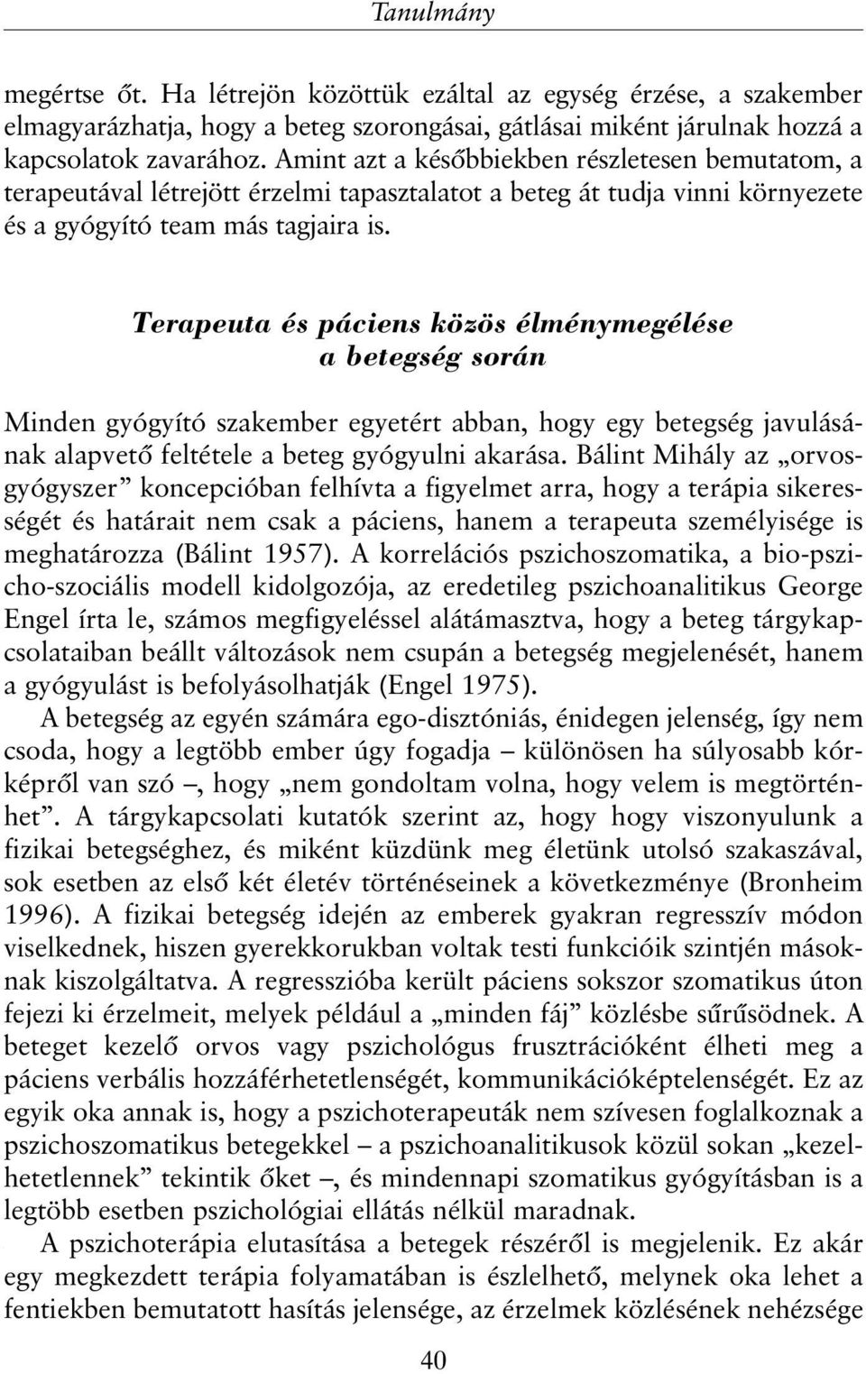 Terapeuta és páciens közös élménymegélése a betegség során Minden gyógyító szakember egyetért abban, hogy egy betegség javulásának alapvetõ feltétele a beteg gyógyulni akarása.