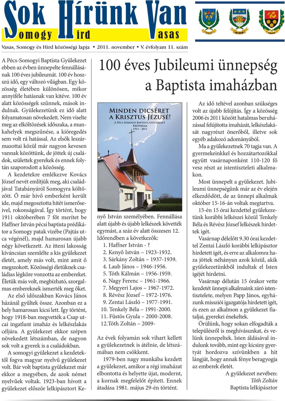 Egy közösség életében különösen, mikor annyiféle hatásnak van kitéve. 100 év alatt közösségek szűnnek, mások indulnak. Gyülekezetünk ez idő alatt folyamatosan növekedett.