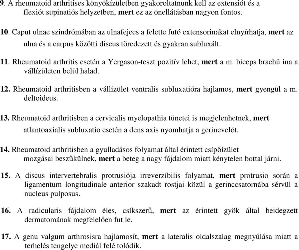 Rheumatoid arthritis esetén a Yergason-teszt pozitív lehet, mert a m. biceps brachü ina a vállízületen belül halad. 12.