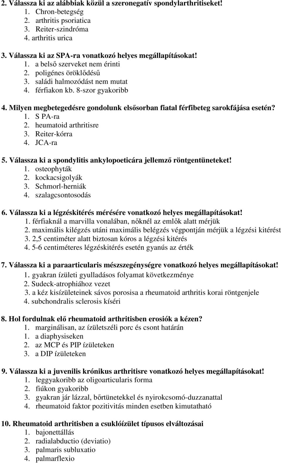 Milyen megbetegedésre gondolunk elsősorban fiatal férfibeteg sarokfájása esetén? 1. S PA-ra 2. heumatoid arthritisre 3. Reiter-kórra 4. JCA-ra 5.