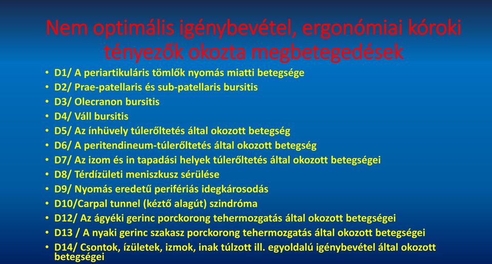 okozott betegségei D8/ Térdízületi meniszkusz sérülése D9/ Nyomás eredetű perifériás idegkárosodás D10/Carpal tunnel (kéztő alagút) szindróma D12/ Az ágyéki gerinc porckorong tehermozgatás