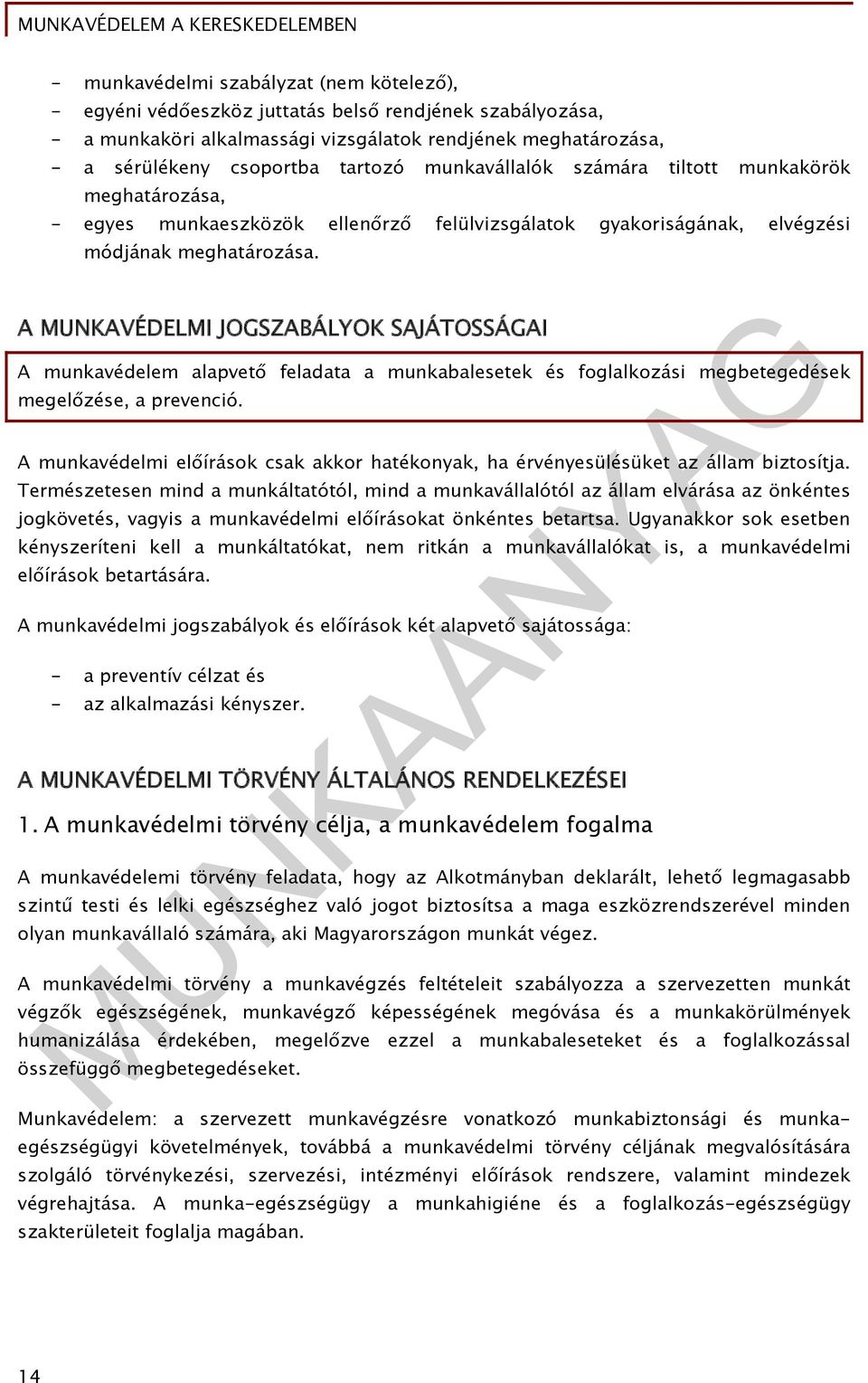 A MUNKAVÉDELMI JOGSZABÁLYOK SAJÁTOSSÁGAI A munkavédelem alapvető feladata a munkabalesetek és foglalkozási megbetegedések megelőzése, a prevenció.