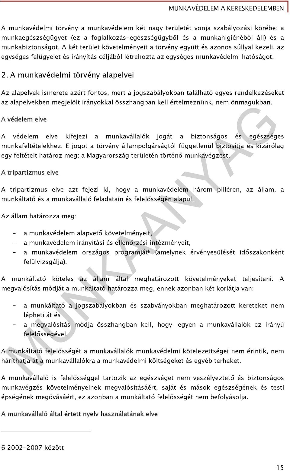 A munkavédelmi törvény alapelvei Az alapelvek ismerete azért fontos, mert a jogszabályokban található egyes rendelkezéseket az alapelvekben megjelölt irányokkal összhangban kell értelmeznünk, nem