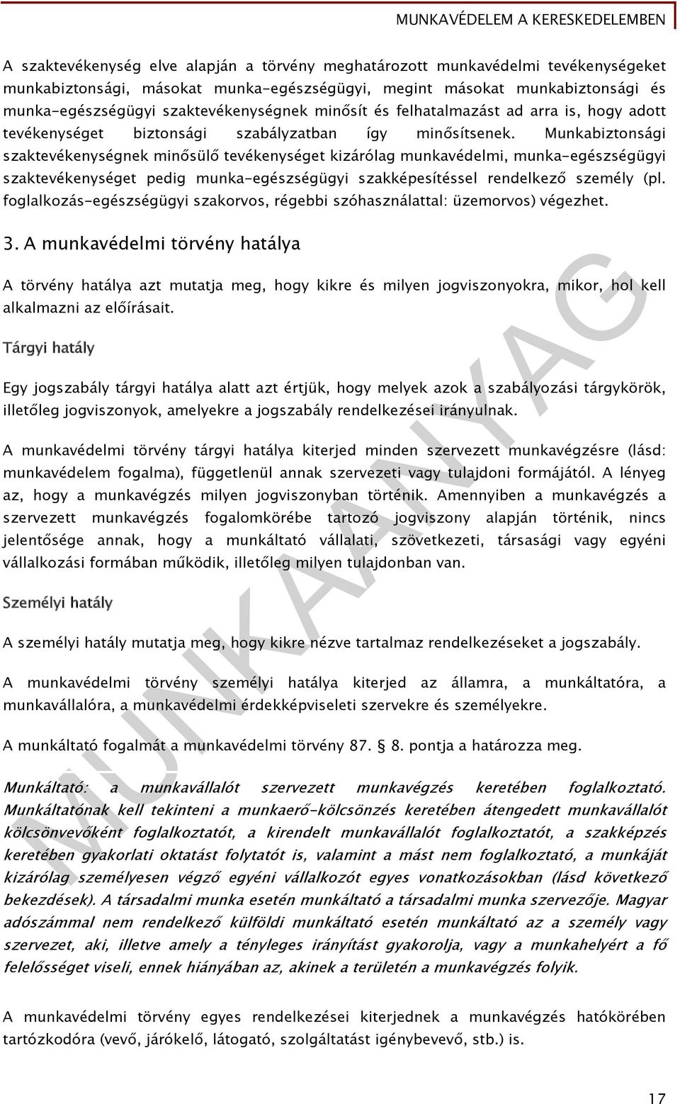 Munkabiztonsági szaktevékenységnek minősülő tevékenységet kizárólag munkavédelmi, munka-egészségügyi szaktevékenységet pedig munka-egészségügyi szakképesítéssel rendelkező személy (pl.