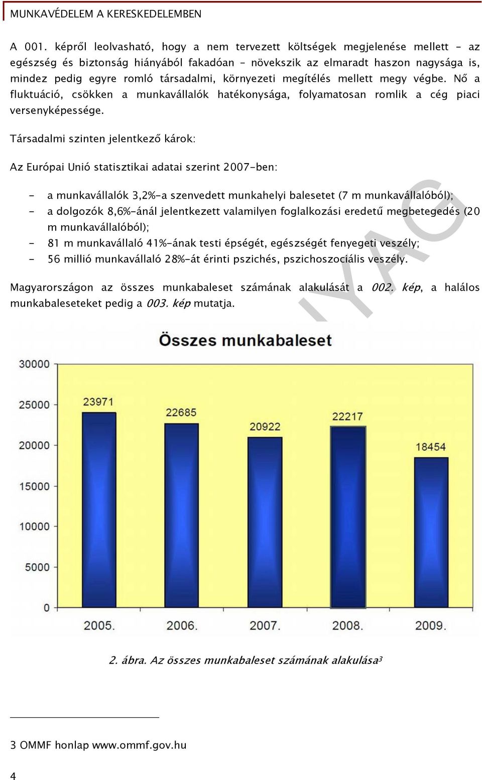 környezeti megítélés mellett megy végbe. Nő a fluktuáció, csökken a munkavállalók hatékonysága, folyamatosan romlik a cég piaci versenyképessége.