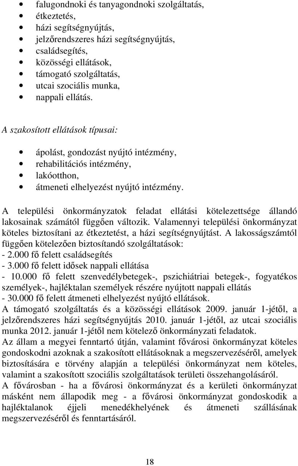 A települési önkormányzatok feladat ellátási kötelezettsége állandó lakosainak számától függően változik.