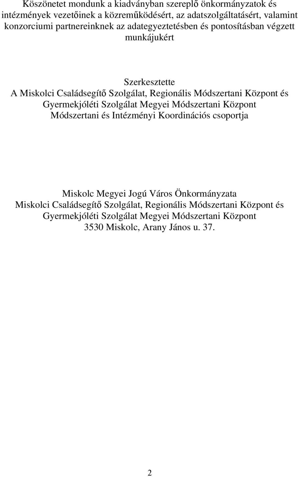 Módszertani Központ és Gyermekjóléti Szolgálat Megyei Módszertani Központ Módszertani és Intézményi Koordinációs csoportja Miskolc Megyei Jogú