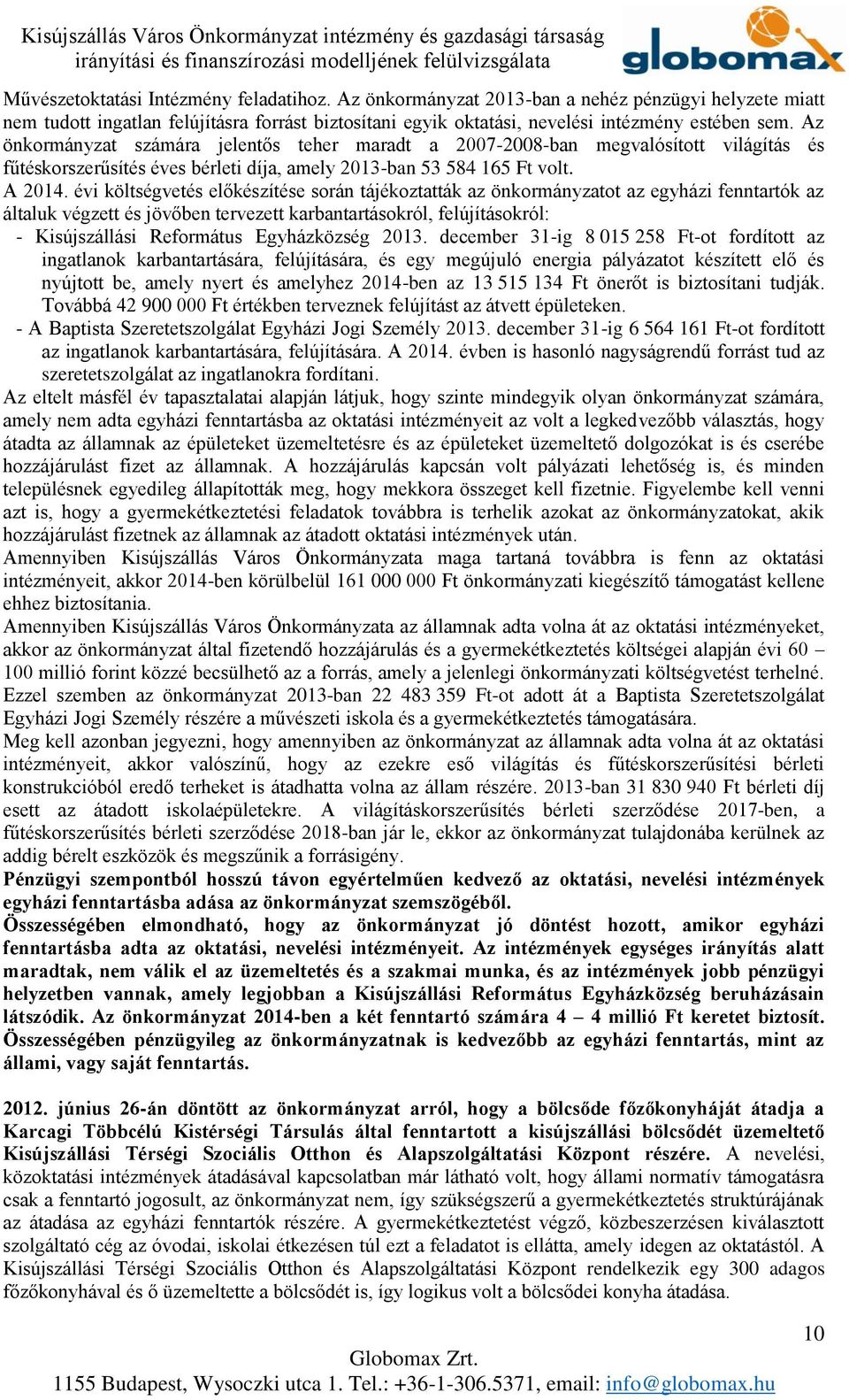 évi költségvetés előkészítése során tájékoztatták az önkormányzatot az egyházi fenntartók az általuk végzett és jövőben tervezett karbantartásokról, felújításokról: - Kisújszállási Református