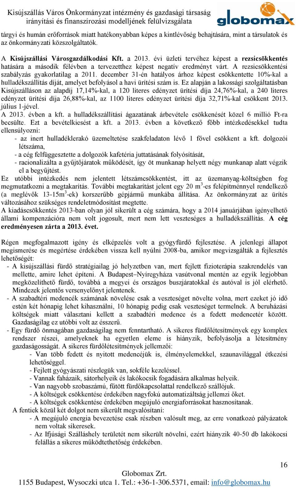 december 31-én hatályos árhoz képest csökkentette 10%-kal a hulladékszállítás díját, amelyet befolyásol a havi ürítési szám is.