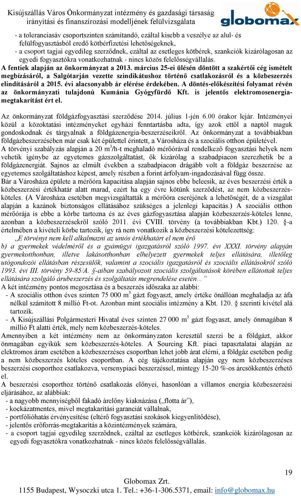 március 25-ei ülésén döntött a szakértői cég ismételt megbízásáról, a Salgótarján vezette szindikátushoz történő csatlakozásról és a közbeszerzés elindításáról a 2015.