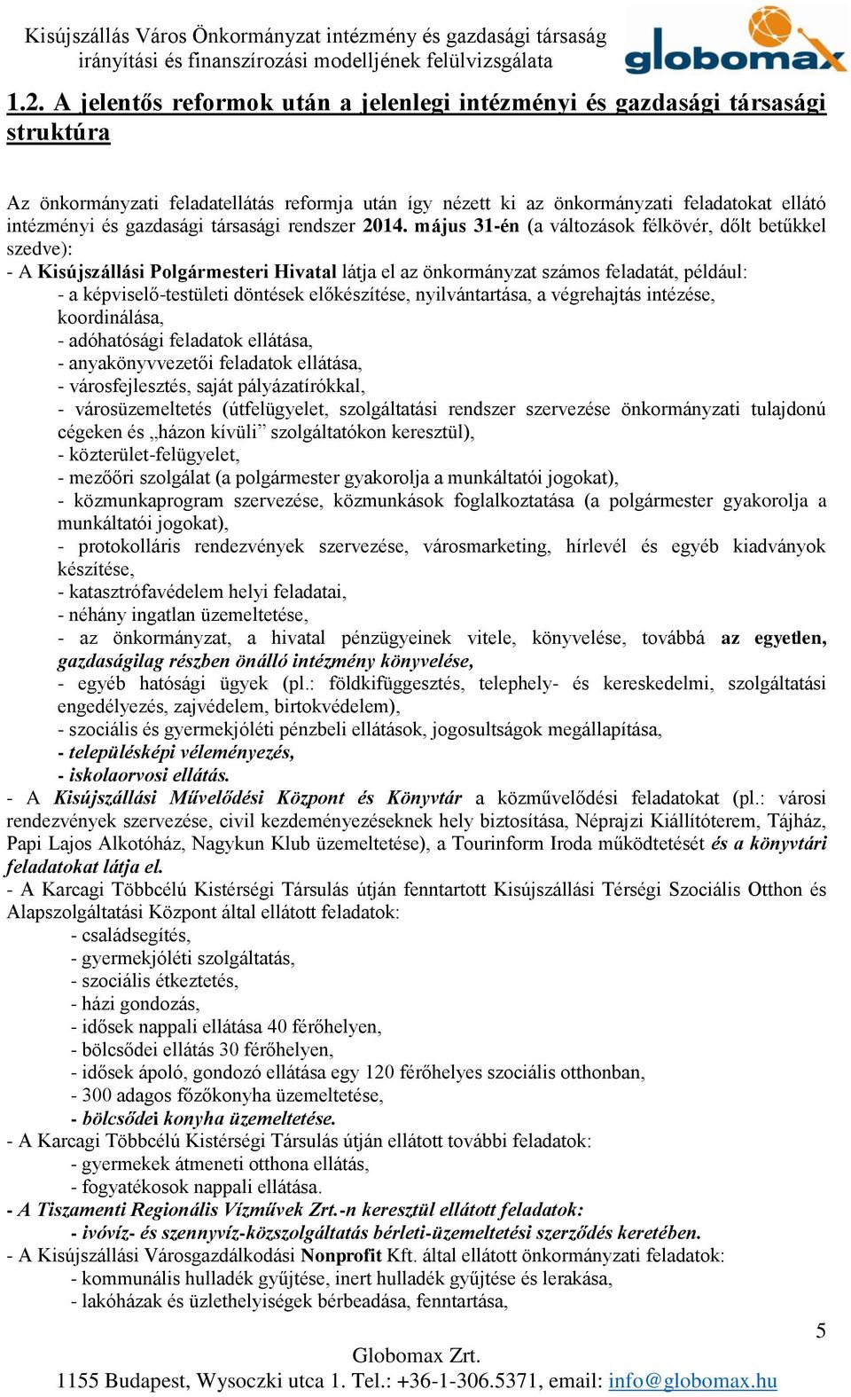 május 31-én (a változások félkövér, dőlt betűkkel szedve): - A Kisújszállási Polgármesteri Hivatal látja el az önkormányzat számos feladatát, például: - a képviselő-testületi döntések előkészítése,