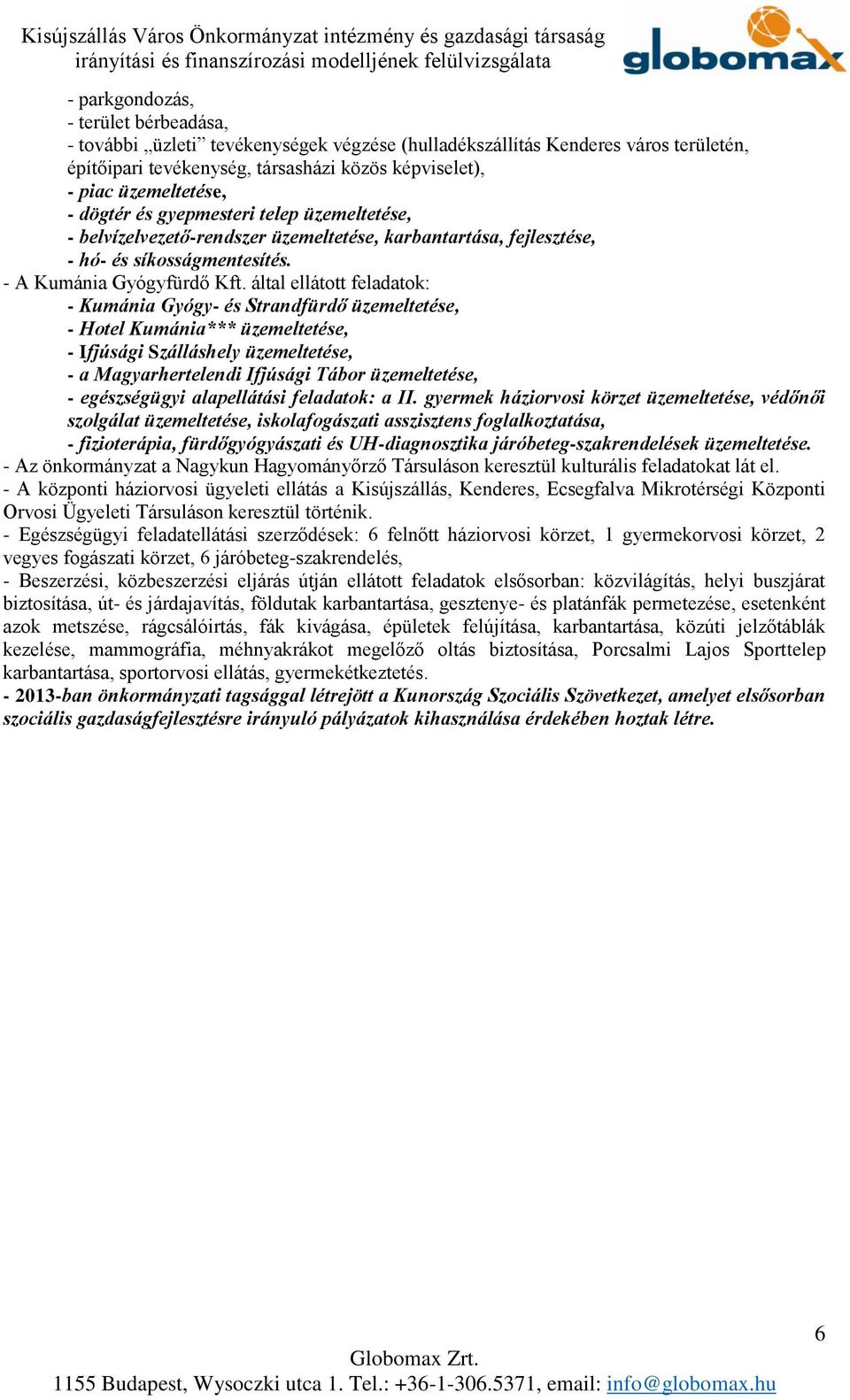 által ellátott feladatok: - Kumánia Gyógy- és Strandfürdő üzemeltetése, - Hotel Kumánia*** üzemeltetése, - Ifjúsági Szálláshely üzemeltetése, - a Magyarhertelendi Ifjúsági Tábor üzemeltetése, -