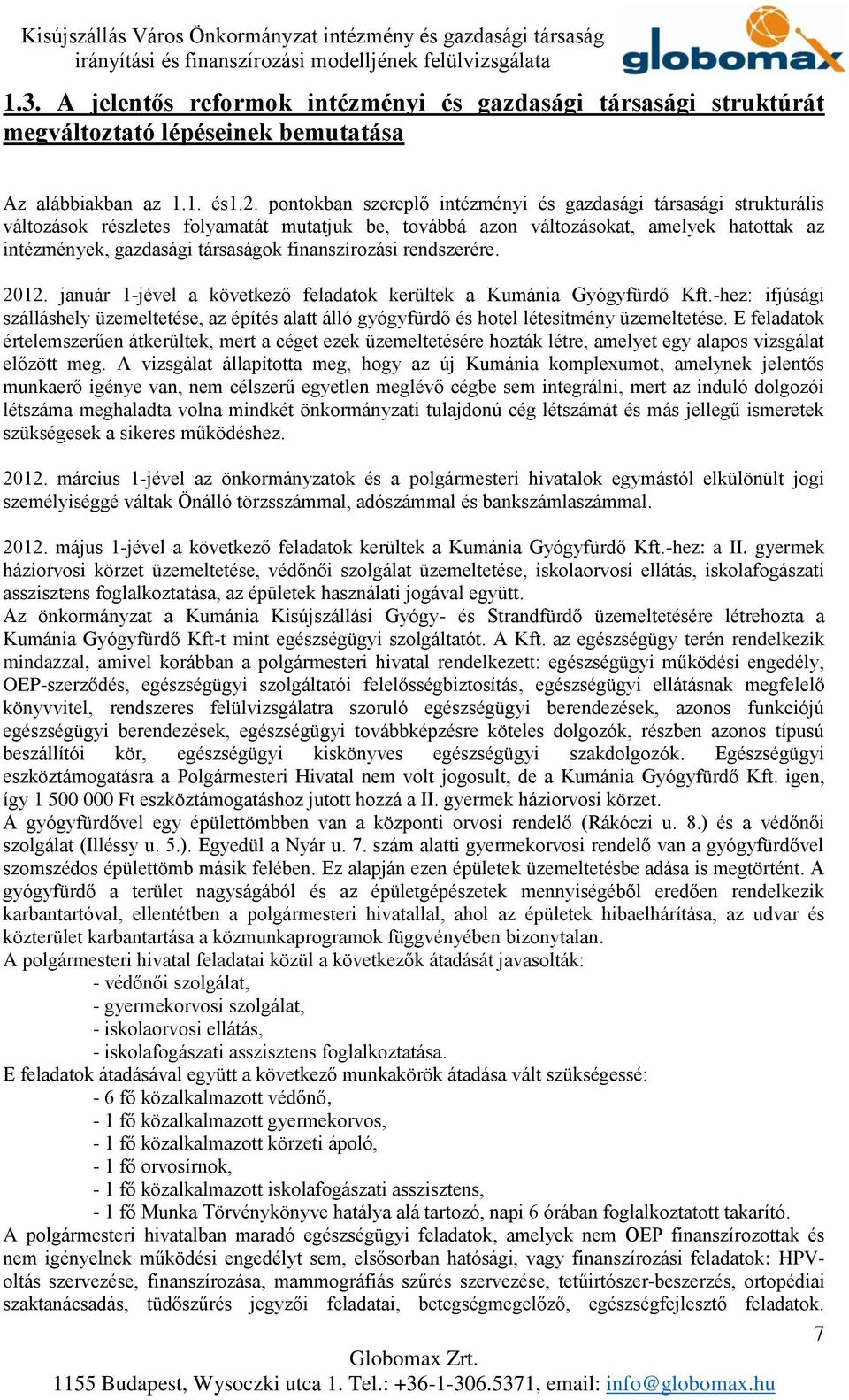 finanszírozási rendszerére. 2012. január 1-jével a következő feladatok kerültek a Kumánia Gyógyfürdő Kft.