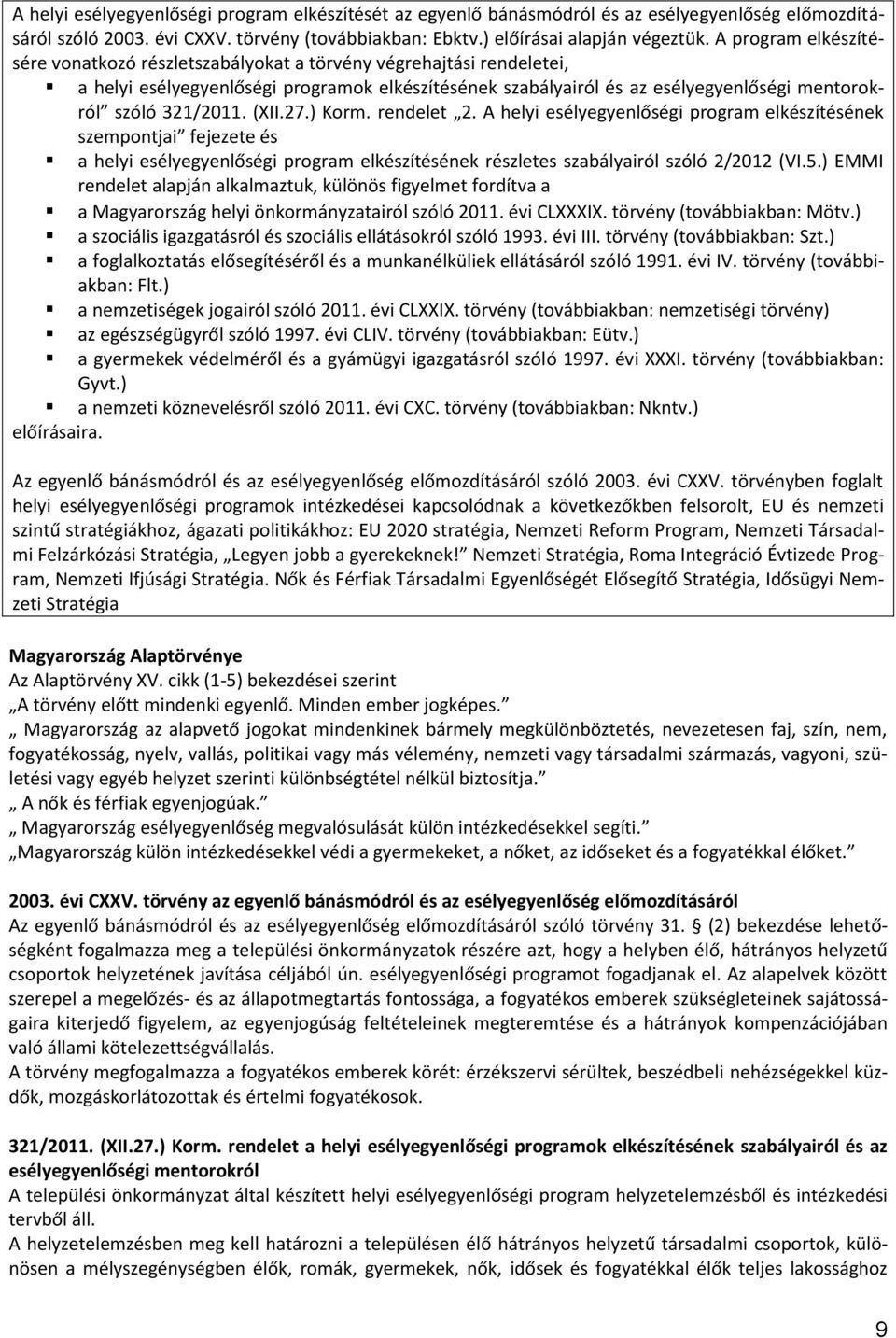 321/2011. (XII.27.) Korm. rendelet 2. A helyi esélyegyenlőségi program elkészítésének szempontjai fejezete és a helyi esélyegyenlőségi program elkészítésének részletes szabályairól szóló 2/2012 (VI.5.