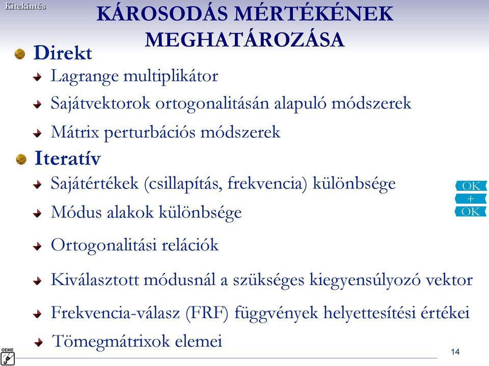 frekvencia) különbsége Módus alakok különbsége Ortogonalitási relációk OK + OK Kiválasztott módusnál