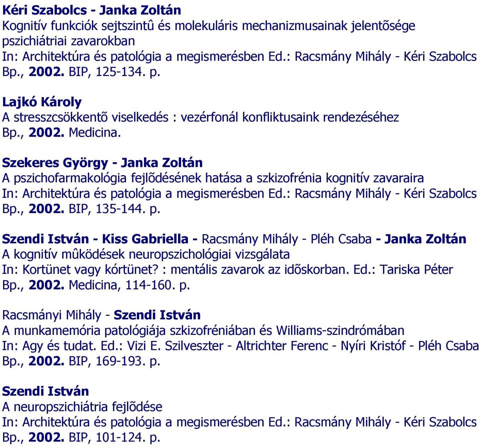 zichofarmakológia fejlõdésének hatása a szkizofrénia kognitív zavaraira Bp., 2002. BIP, 135-144. p.