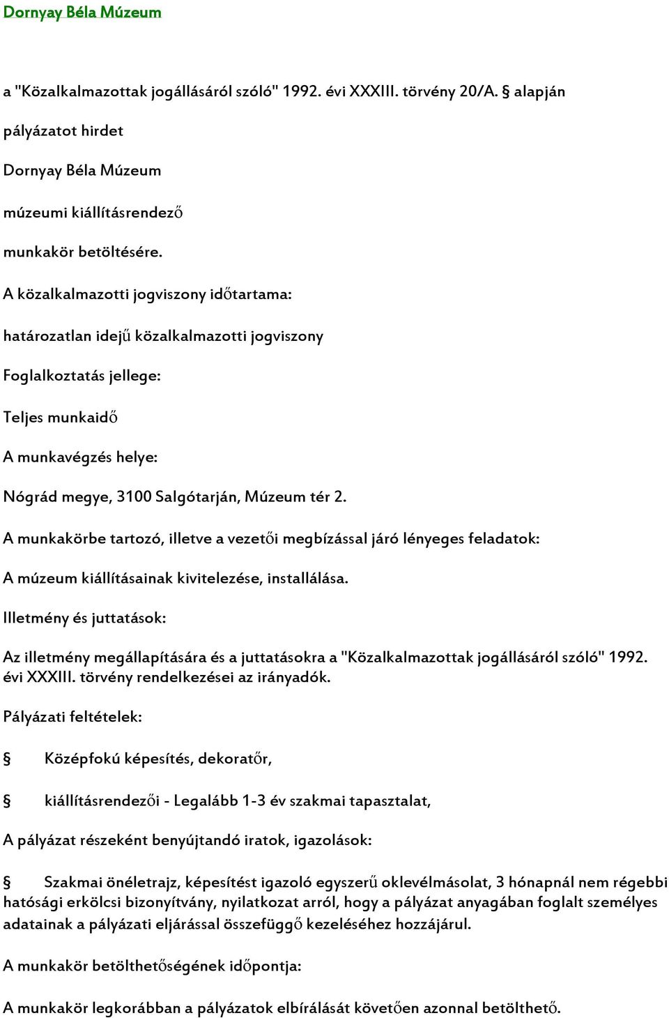 A munkakörbe tartozó, illetve a vezetői megbízással járó lényeges feladatok: A múzeum kiállításainak kivitelezése, installálása.