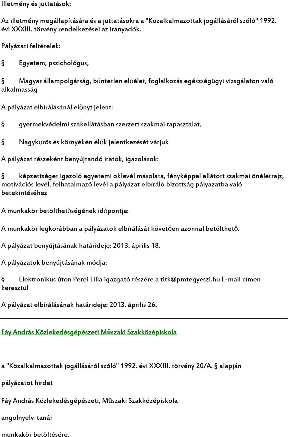 szakmai tapasztalat, Nagykőrös és környékén élők jelentkezését várjuk A pályázat részeként benyújtandó iratok, igazolások: képzettséget igazoló egyetemi oklevél másolata, fényképpel ellátott szakmai