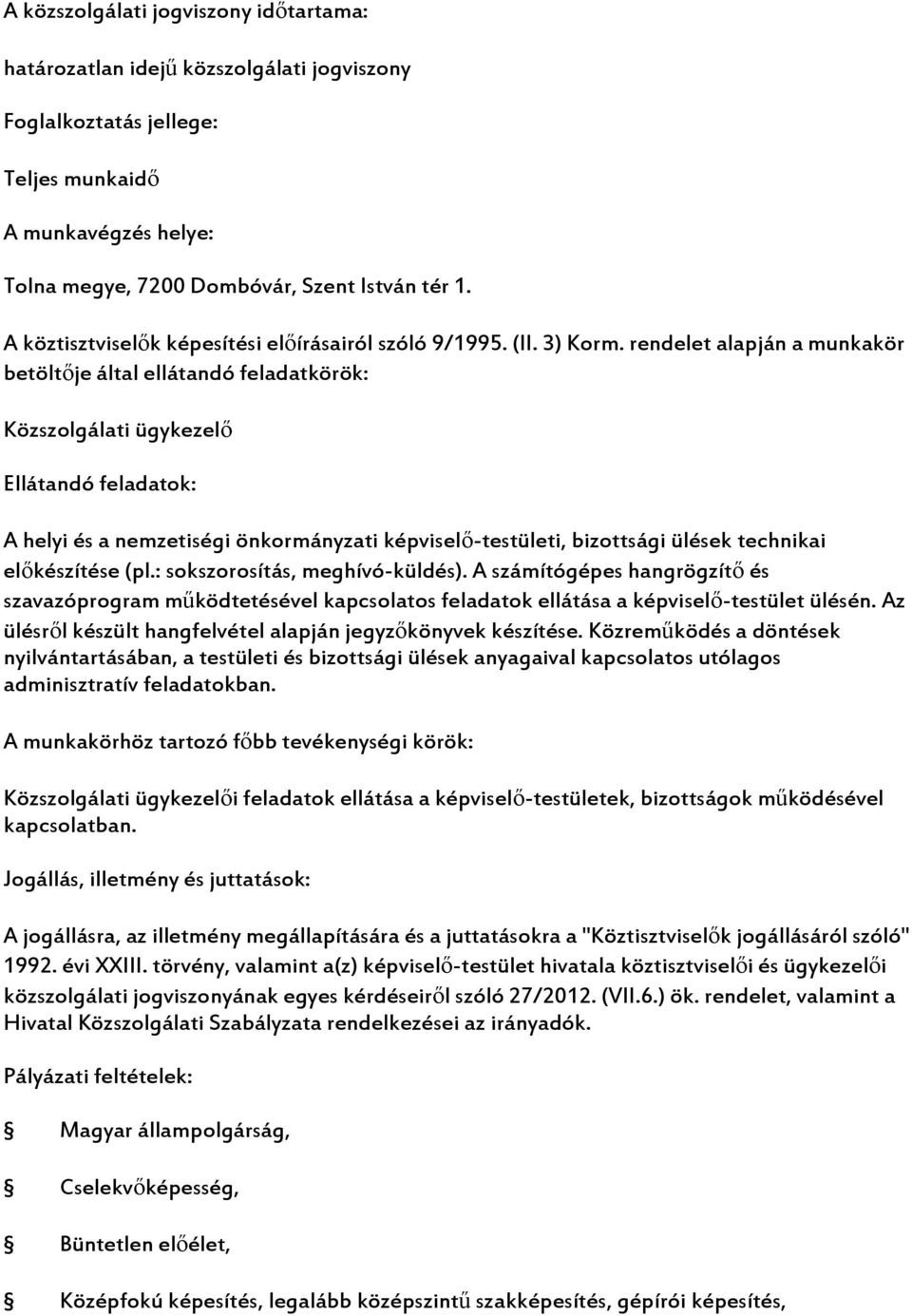 technikai előkészítése (pl.: sokszorosítás, meghívó-küldés). A számítógépes hangrögzítő és szavazóprogram működtetésével kapcsolatos feladatok ellátása a képviselő-testület ülésén.