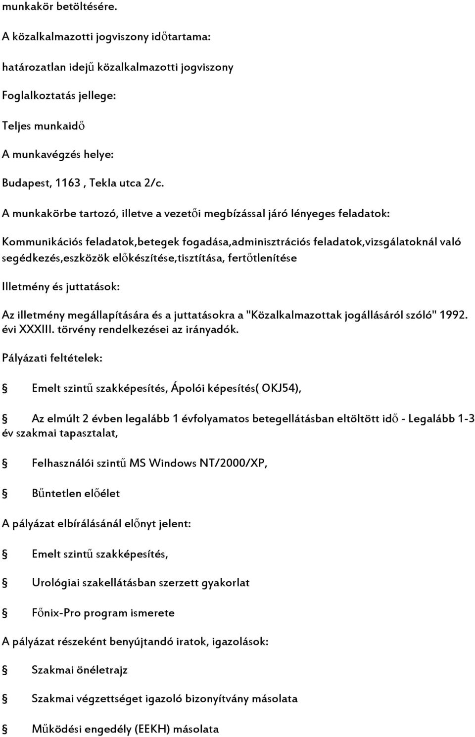 előkészítése,tisztítása, fertőtlenítése Illetmény és juttatások: Az illetmény megállapítására és a juttatásokra a "Közalkalmazottak jogállásáról szóló" 1992.