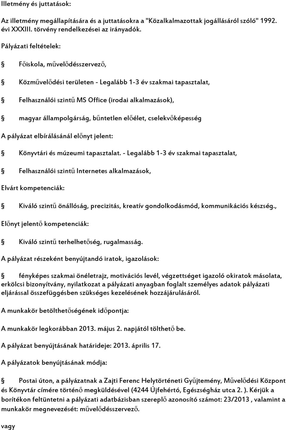 cselekvőképesség A pályázat elbírálásánál előnyt jelent: Könyvtári és múzeumi tapasztalat.