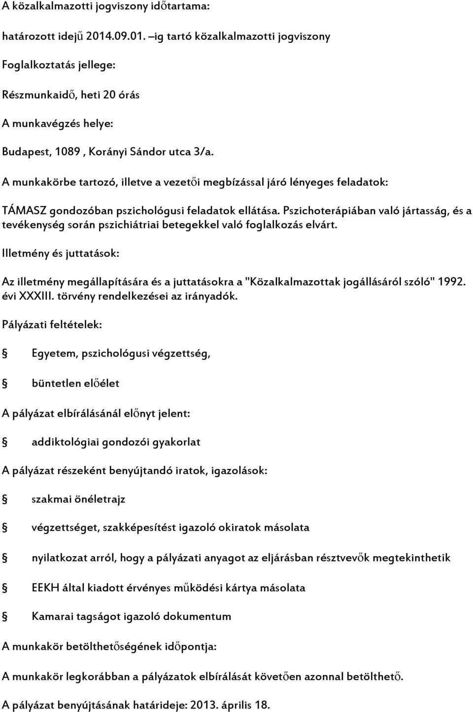 Pszichoterápiában való jártasság, és a tevékenység során pszichiátriai betegekkel való foglalkozás elvárt.