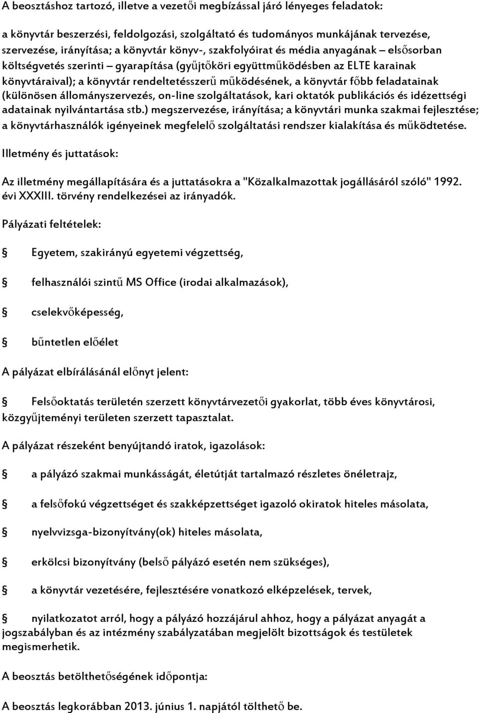 főbb feladatainak (különösen állományszervezés, on-line szolgáltatások, kari oktatók publikációs és idézettségi adatainak nyilvántartása stb.