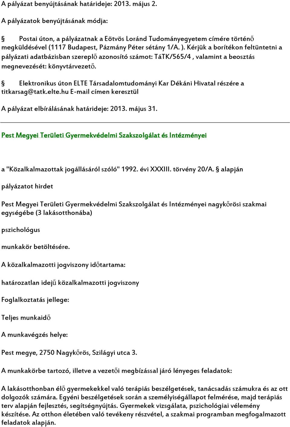 Elektronikus úton ELTE Társadalomtudományi Kar Dékáni Hivatal részére a titkarsag@tatk.elte.hu E-mail címen keresztül A pályázat elbírálásának határideje: 2013. május 31.