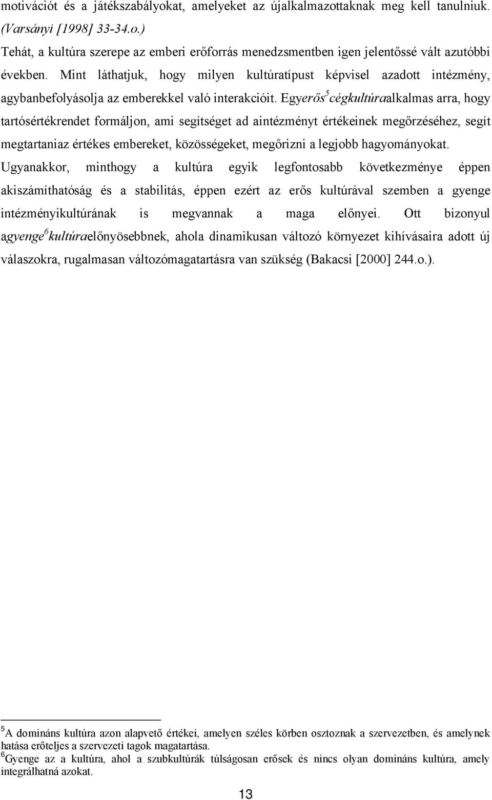 Egyerős 5 cégkultúraalkalmas arra, hogy tartósértékrendet formáljon, ami segítséget ad aintézményt értékeinek megőrzéséhez, segít megtartaniaz értékes embereket, közösségeket, megőrizni a legjobb