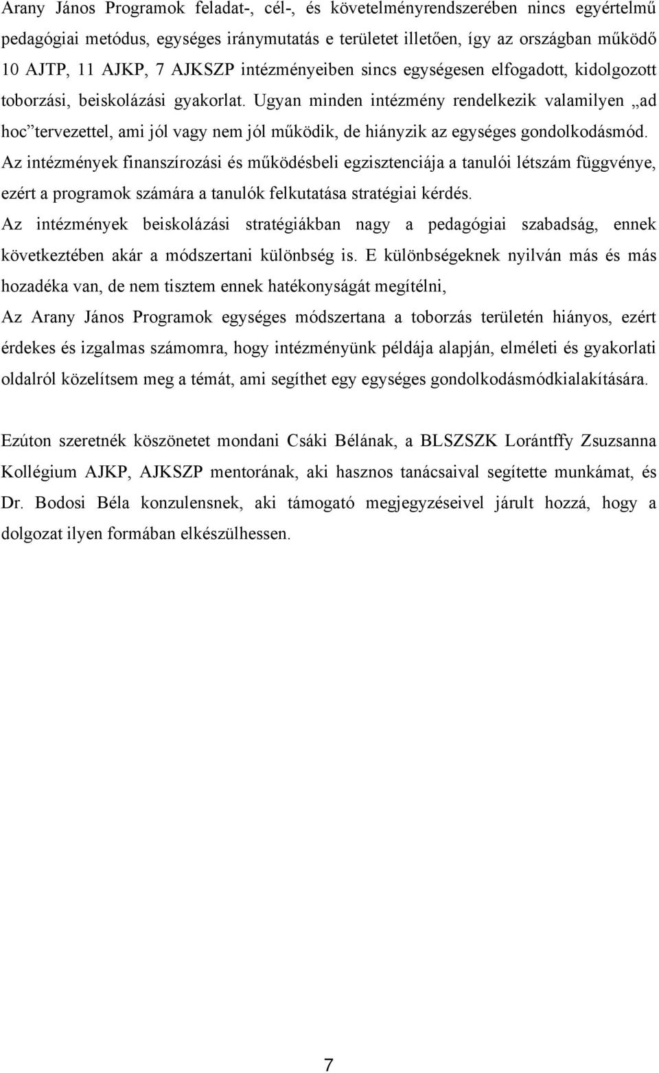 Ugyan minden intézmény rendelkezik valamilyen ad hoc tervezettel, ami jól vagy nem jól működik, de hiányzik az egységes gondolkodásmód.