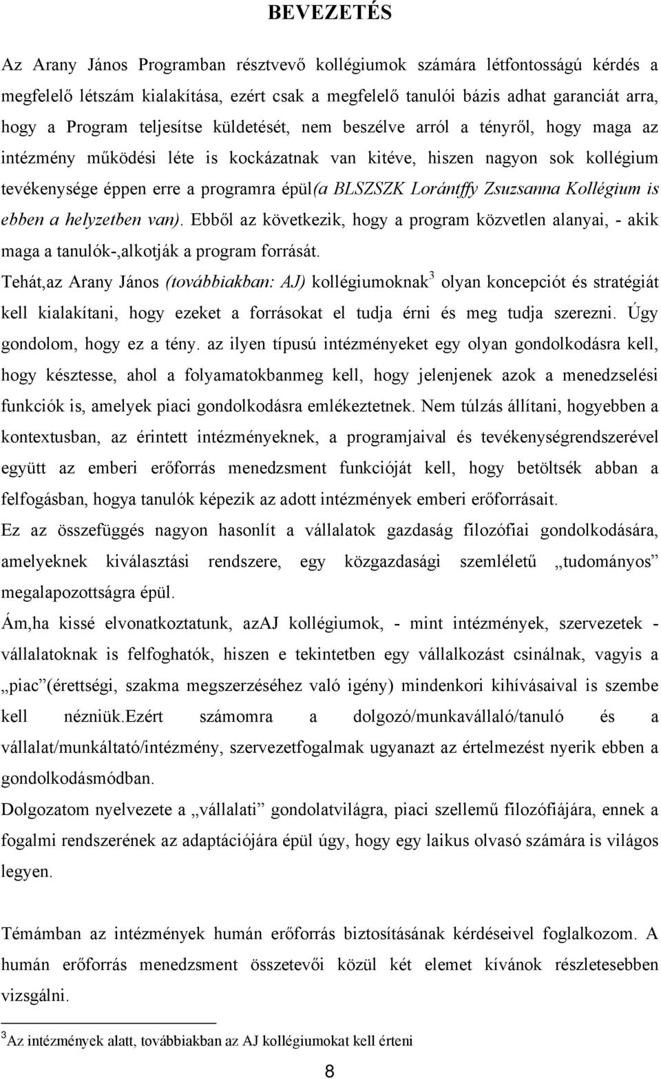 Lorántffy Zsuzsanna Kollégium is ebben a helyzetben van). Ebből az következik, hogy a program közvetlen alanyai, - akik maga a tanulók-,alkotják a program forrását.