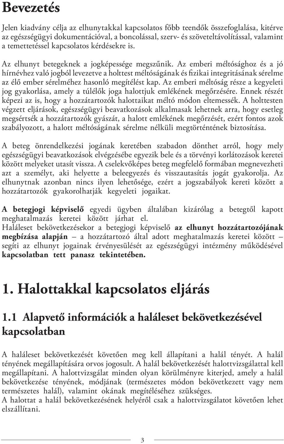 Az emberi méltósághoz és a jó hírnévhez való jogból levezetve a holttest méltóságának és fizikai integritásának sérelme az élő ember sérelméhez hasonló megítélést kap.