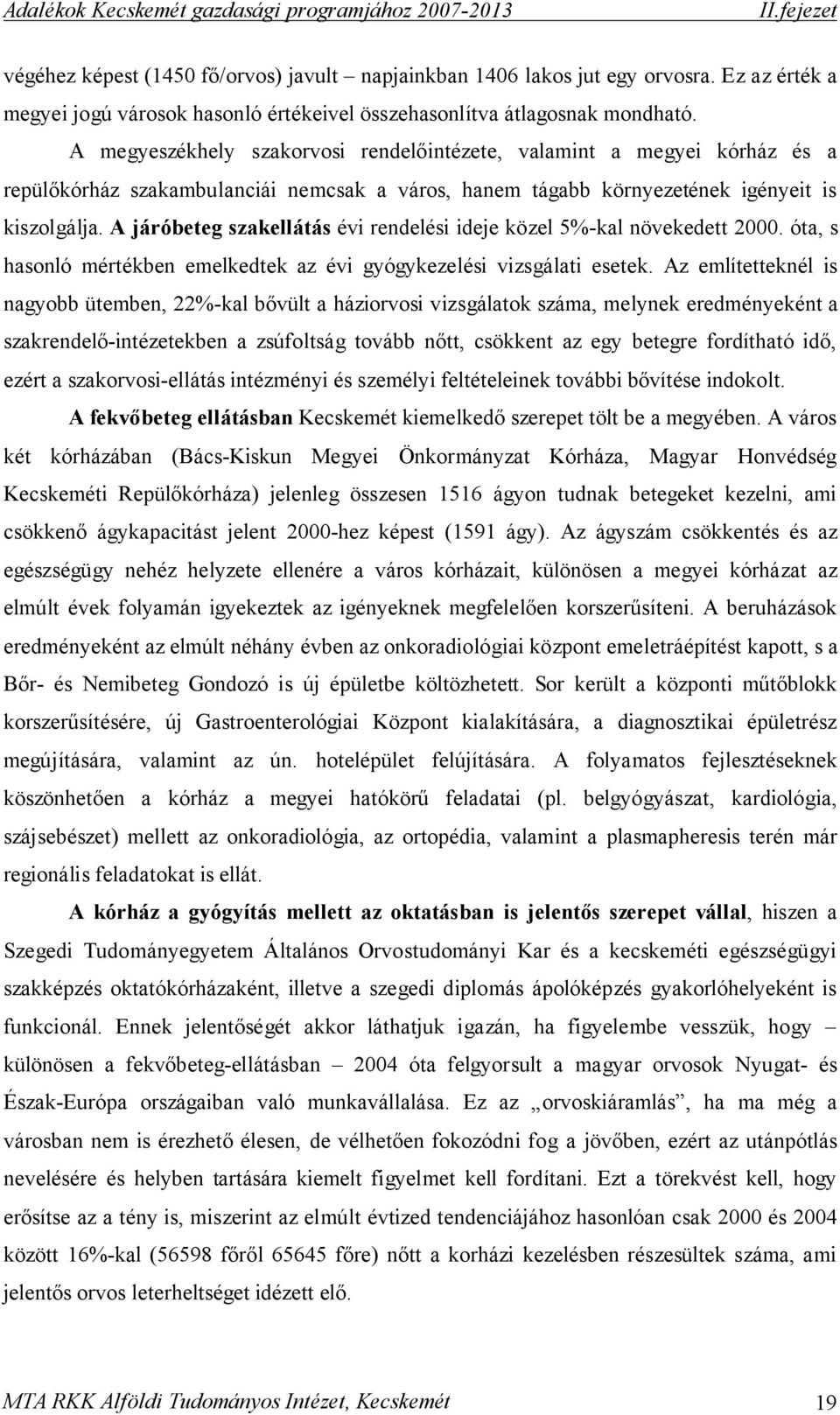 A járóbeteg szakellátás évi rendelési ideje közel 5%-kal növekedett 2000. óta, s hasonló mértékben emelkedtek az évi gyógykezelési vizsgálati esetek.