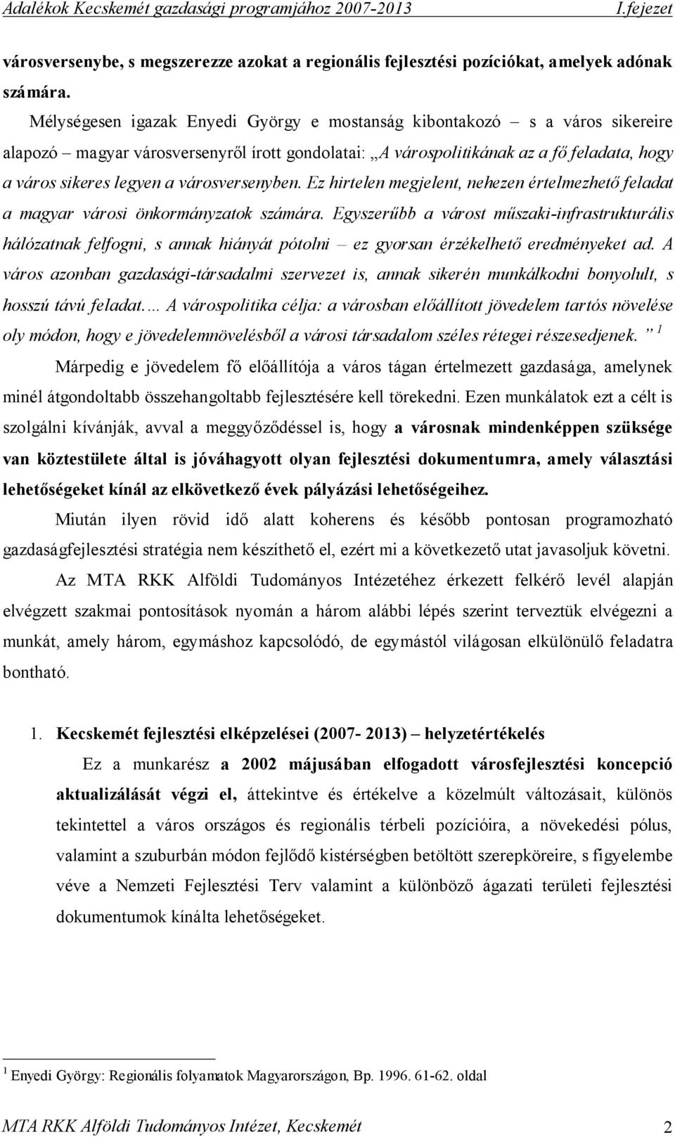 városversenyben. Ez hirtelen megjelent, nehezen értelmezhető feladat a magyar városi önkormányzatok számára.