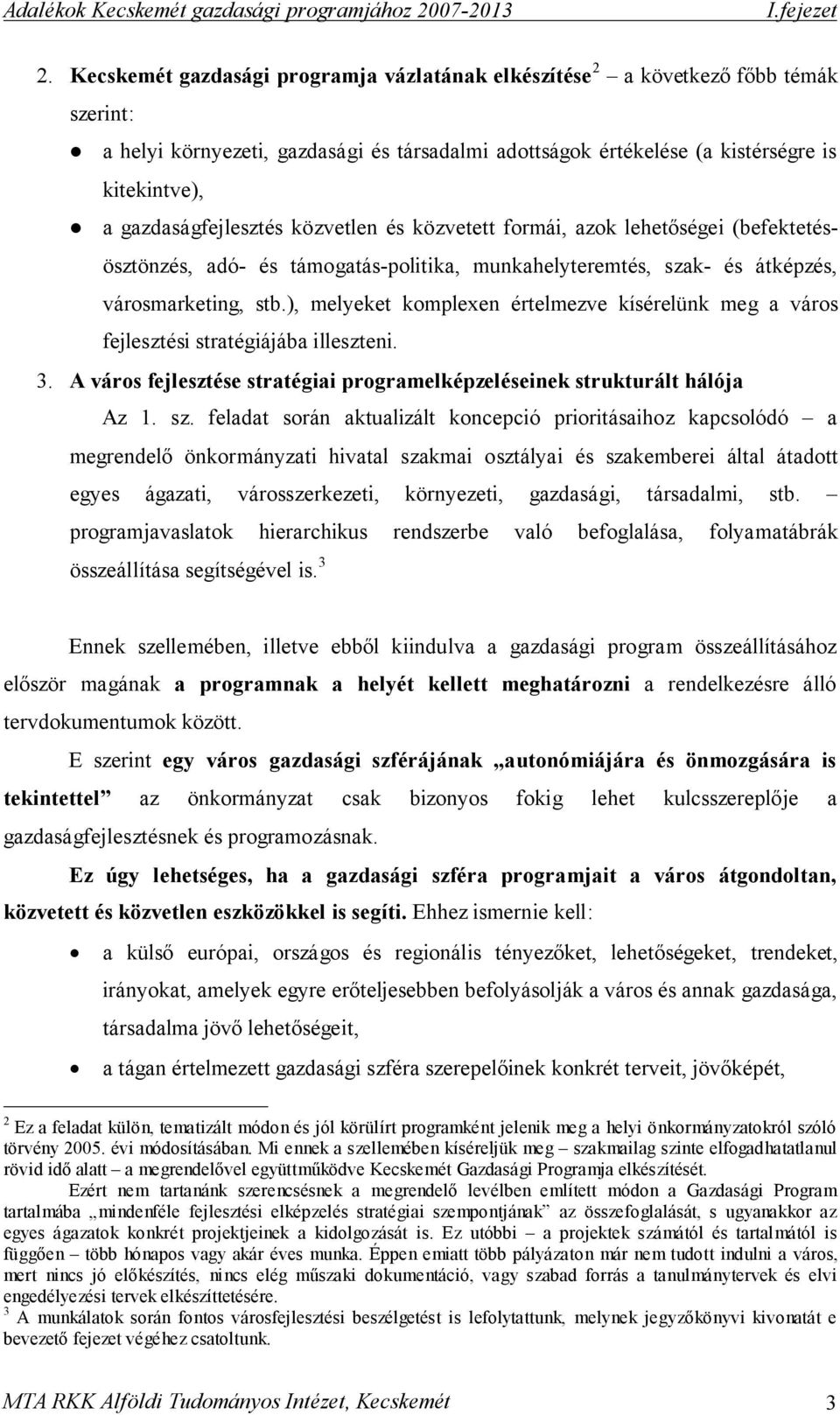 gazdaságfejlesztés közvetlen és közvetett formái, azok lehetőségei (befektetésösztönzés, adó- és támogatás-politika, munkahelyteremtés, szak- és átképzés, városmarketing, stb.