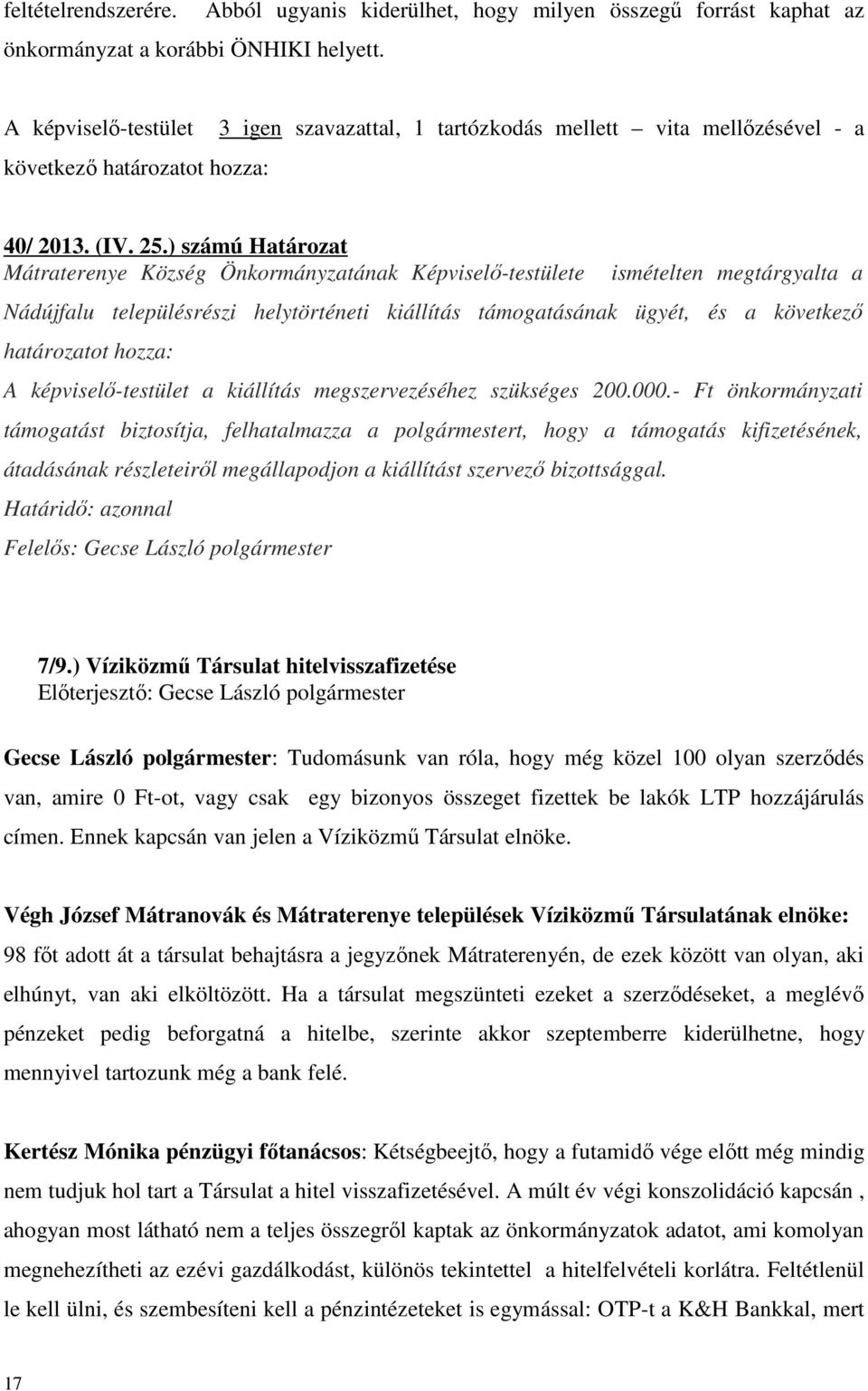 ) számú Határozat Mátraterenye Község Önkormányzatának Képviselő-testülete ismételten megtárgyalta a Nádújfalu településrészi helytörténeti kiállítás támogatásának ügyét, és a következő határozatot