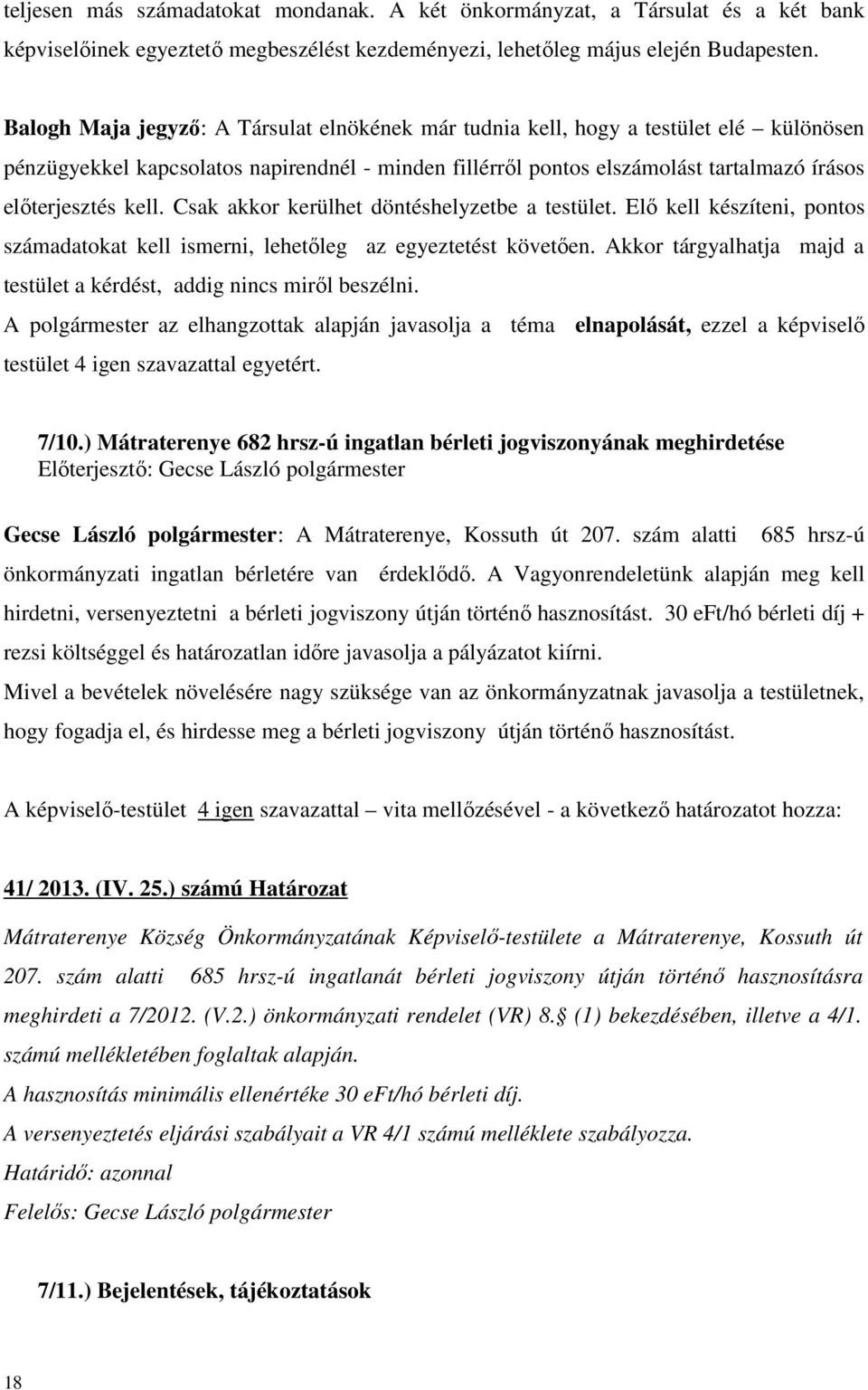 Csak akkor kerülhet döntéshelyzetbe a testület. Elő kell készíteni, pontos számadatokat kell ismerni, lehetőleg az egyeztetést követően.