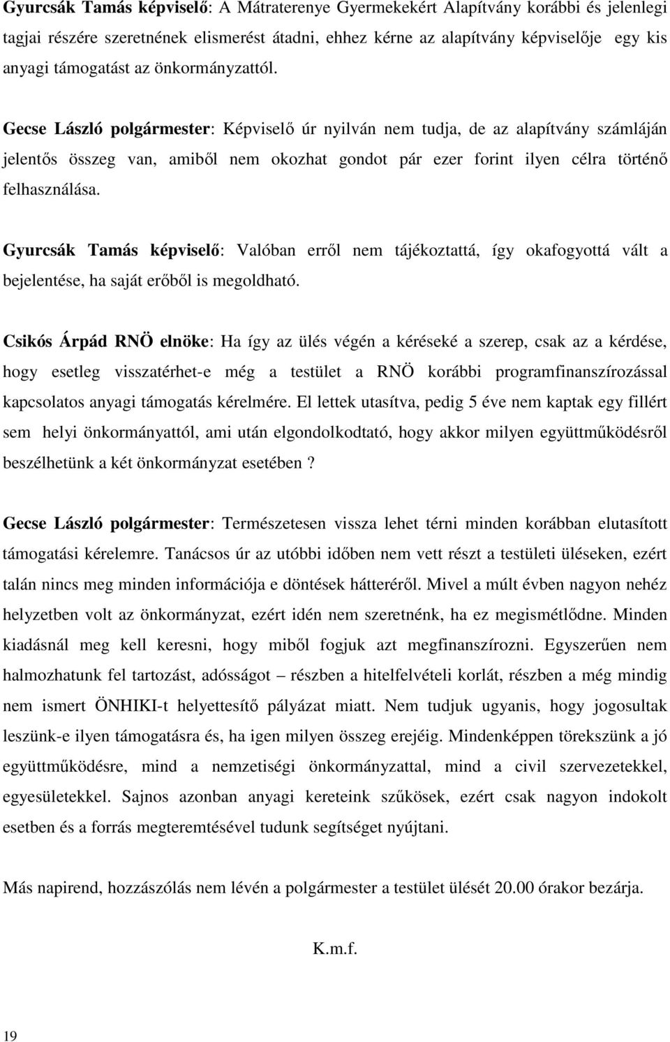 Gyurcsák Tamás képviselő: Valóban erről nem tájékoztattá, így okafogyottá vált a bejelentése, ha saját erőből is megoldható.