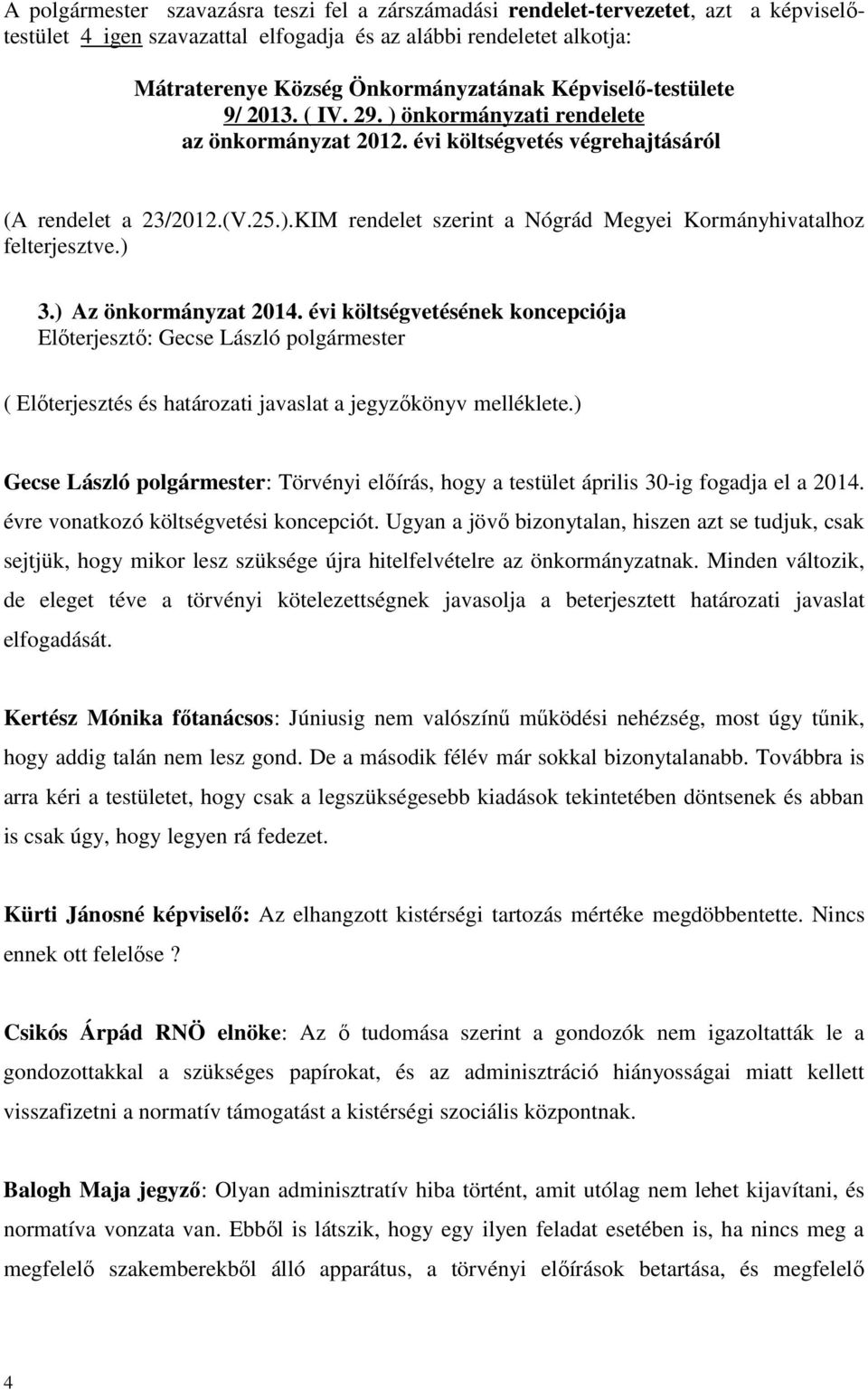 ) 3.) Az önkormányzat 2014. évi költségvetésének koncepciója ( Előterjesztés és határozati javaslat a jegyzőkönyv melléklete.