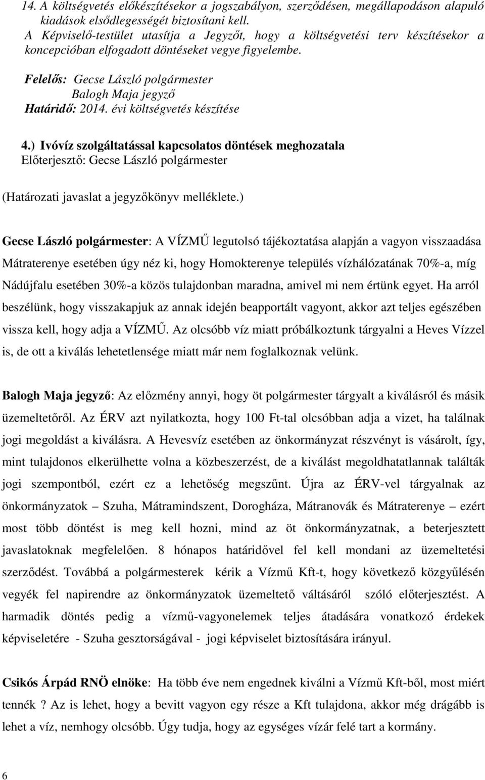 Felelős: Gecse László polgármester Balogh Maja jegyző Határidő: 2014. évi költségvetés készítése 4.