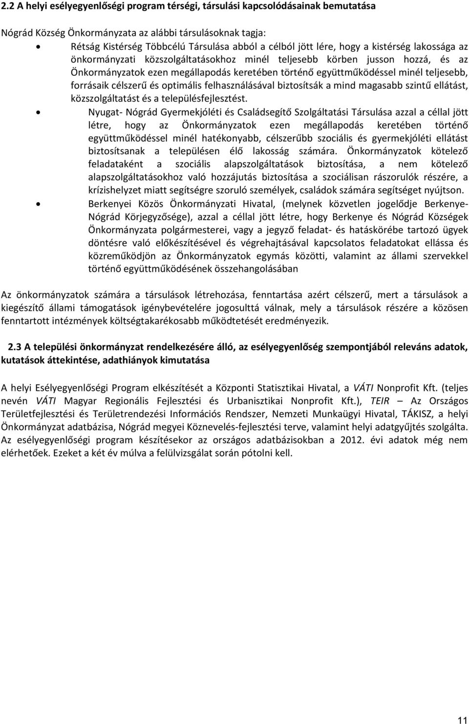 forrásaik célszerű és optimális felhasználásával biztosítsák a mind magasabb szintű ellátást, közszolgáltatást és a településfejlesztést.