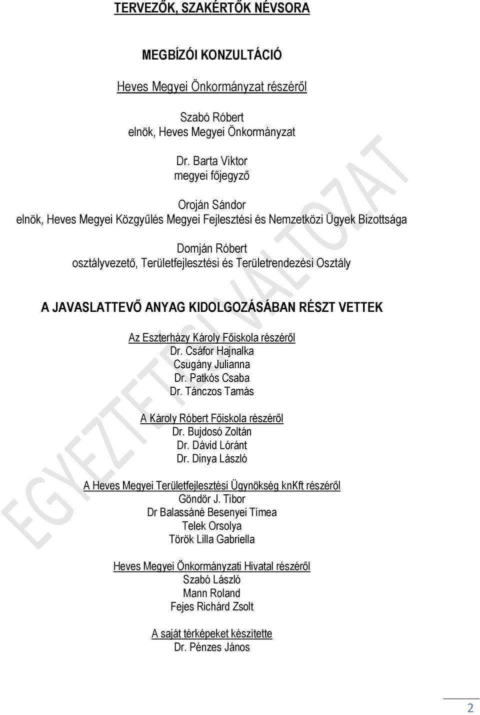 A JAVASLATTEVŐ ANYAG KIDOLGOZÁSÁBAN RÉSZT VETTEK Az Eszterházy Károly Főiskola részéről Dr. Csáfor Hajnalka Csugány Julianna Dr. Patkós Csaba Dr. Tánczos Tamás A Károly Róbert Főiskola részéről Dr.